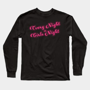 Every Night is Girls Night Long Sleeve T-Shirt